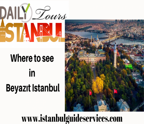 Where to see in Beyazıt Istanbul