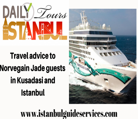 Travel advice to Norvegain Jade guests 
in Kusadasi and Istanbul