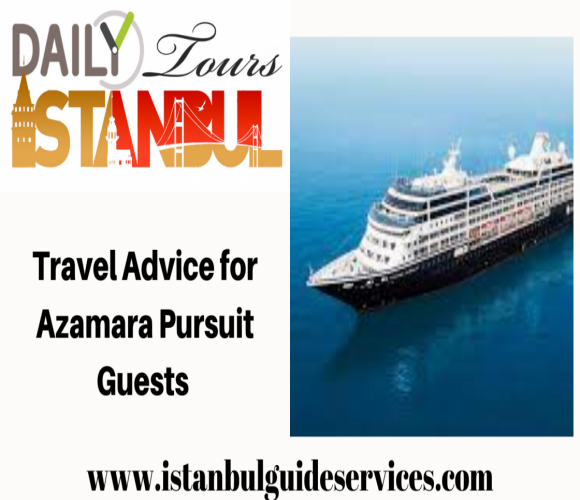 Travel Advice for Azamara Pursuit Guests