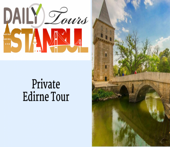 Private Edirne tour